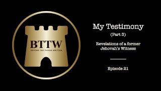 BTTW - Ep. 21 | My Testimony (Pt. 3) #exjw #bttw