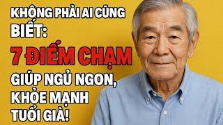 CHẠM NHẸ 7 ĐIỂM NÀY TRƯỚC KHI NGỦ – BÍ QUYẾT SỐNG KHỎE CỦA NGƯỜI NHẬT 100 TUỔ!