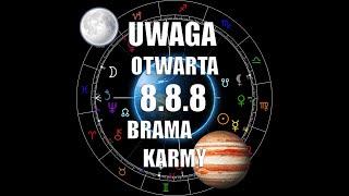 8.8.8 - UWAGA  OTWARTA  BRAMA KARMY!!!