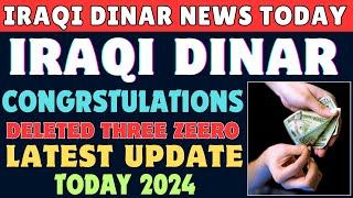 Iraqi Dinar || IQD Dinar Deleted Three Zeero's Latest Update Today 2024 | Iraqi Dinar News Today