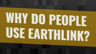 Why do people use EarthLink?