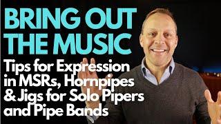 Musical Expression for the Top 5 Bagpipe Tune Types: Rhythm, Tempo & PULSING for Solos & Pipe Band