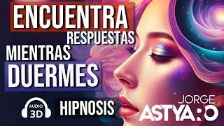 DORMIR profundamente y encontrar respuestas con HIPNOSIS (Jorge Astyaro)