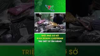 Triệt phá cơ sở kinh doanh Livestream thu giữ 10 tấn hàng #shorts  | Thái Nguyên TV