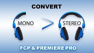 How to convert mono audio channel to stereo audio channel in FCP & PREMIERE PRO