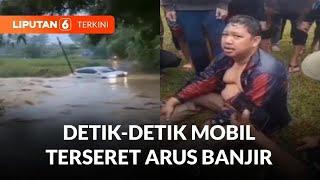 Detik-detik Mobil Terseret Arus Banjir Sungai Cikarang, Kabupaten Bekasi | Liputan 6