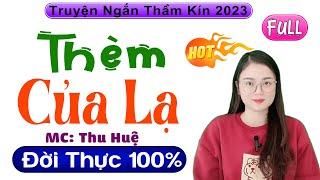 Radio Tâm Sự Thầm Kín Full - " THÈM CỦA LẠ " - 5 Phút Nghe #ThuHue Kể Chuyện Thư Giãn 2023