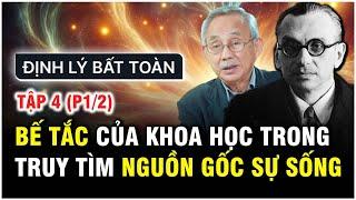 ĐỊNH LÝ BẤT TOÀN | TẬP 4 (P1/2): BẾ TẮC CỦA KHOA HỌC TRONG TRUY TÌM NGUỒN GỐC SỰ SỐNG