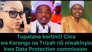 Nî mûcene adû megûtiga! Cira wa Karangu na Trizah riû niwatwarwo kwa Data protection commission