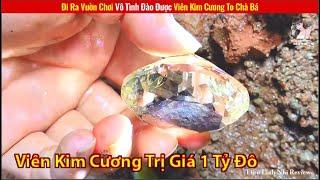 Dạo Chơi Trong Vườn Vô Tình Đào Được Kim Cương Giá Trị Hàng Tỷ Đô || Review Con Người Và Cuộc Sống