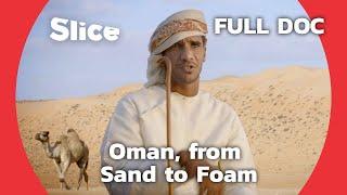 Oman : Treasure of the Persian Gulf | SLICE | FULL DOCUMENTARY