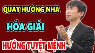 Cách Xoay Hướng Nhà Hợp Tuổi Hóa Giải Hướng Nhà "Tuyệt Mạng", Đừng Kêu Nghèo Nếu Không Xem Video Này