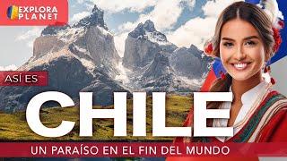 CHILE | Así es CHILE | El Paraíso en el Fin del Mundo