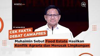 [CEK FAKTA DEBAT] Muhaimin Sebut Food Estate Hasilkan Konflik Agraria dan Merusak Lingkungan