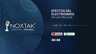 Centro NOXTAK - Podcast en Español: Temporada 2 - Efectos del electrosmog en las células