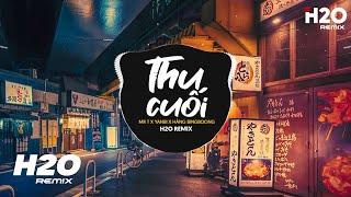 Thu Cuối (H2O Remix) - Mr T x Yanbi x Hằng Bingboong | Dù Mùa Thu Không Còn Yêu Anh Nữa Remix TikTok