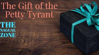 The Gift of the Petty Tyrant - The Nagual Zone| Carlos Castaneda| Don Juan Matus