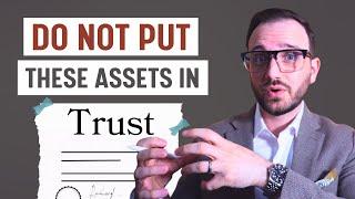 Assets You Should NEVER Put In Trust