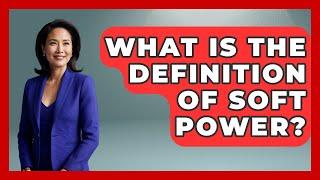 What Is The Definition Of Soft Power? - International Policy Zone