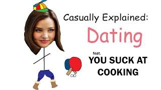 Casually Explained: Dating (feat. You Suck At Cooking)