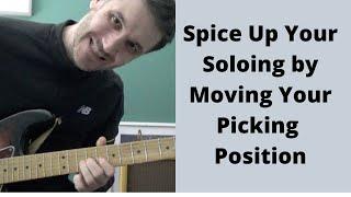 Spice Up Your Soloing By Moving Your Picking Position
