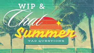 WIP & Chat - Summer Themed Tag Questions