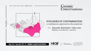 Ecologies of Contamination [Cosmic Conversations 2021]