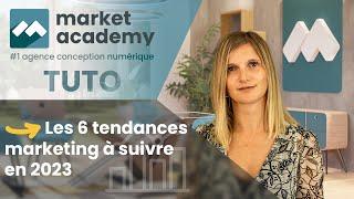 Les 6 tendances marketing digital 2023 - Tuto Digital - Market Academy par Sophie Rocco