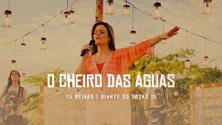 O Cheiro Das Águas | DVD Tu Reinas | Diante do Trono