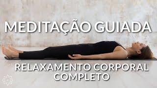 MEDITAÇÃO GUIADA: RELAXAMENTO CORPORAL COMPLETO (DESACELERE CORPO E MENTE)