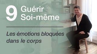 09 Guérir soi même - Les émotions bloquées dans le corps