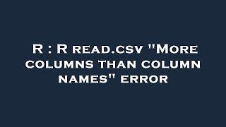 R : R read.csv "More columns than column names" error