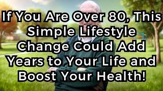 Why 80-Year-Olds Are Living Longer with This Simple Lifestyle Change (Advice for the elderly)