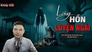 Truyện Ma: LẤY HỒN LUYỆN NGẢI - Câu Chuyện Về Ác Nghiệp Người Vợ Giết Chồng Mc Đình Soạn Kể