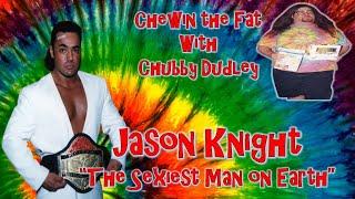 Chewin the Fat #14 w/ ECW Original Jason Knight "The Sexiest Man on Earth"