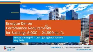 Energize Denver Vendor Training for Buildings 5,000-24,999 sq. ft. - Part 1: Lighting Requirements