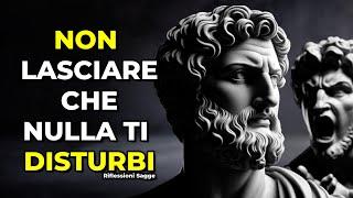 NON LASCIARE CHE NULLA TI DISTURBI | STOICISMO