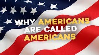 Americans Have to Be Called Americans 