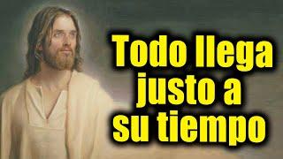 DIOS TE DICE HOY - Todo llega justo a su tiempo