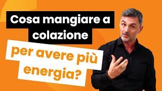 Cosa mangiare a colazione per avere più energia | Filippo Ongaro