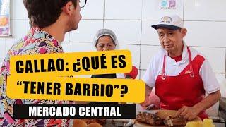 CALLAO: ¿QUÉ ES "TENER BARRIO"? | MERCADO CENTRAL