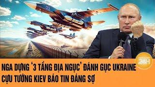 Toàn cảnh thế giới: Nga dựng ‘3 tầng địa ngục’ đánh gục Ukraine, cựu tướng Kiev báo tin đáng sợ