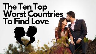 The Ten Top Worst Countries To Find Love