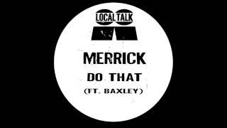 Merrick - Do That (Ft  Baxley) (Local Talk 2015)