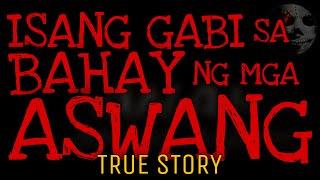 ISANG GABI SA BAHAY NG MGA ASWANG | True Story