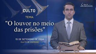 15/09/2024 - [CULTO 20H] - Igreja Cristã Maranata - "O louvor no meio das prisões" - Domingo