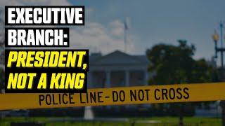 Executive Branch: President, not a King (Federalist Arguments)