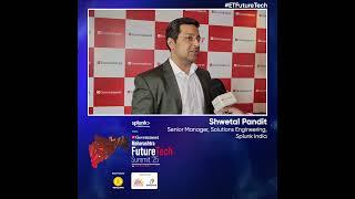 Shwetal Pandit, Senior Manager, Solutions Engineering, Splunk India at ET FUTURE TECH