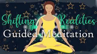 Guided Meditation for Shifting Realities