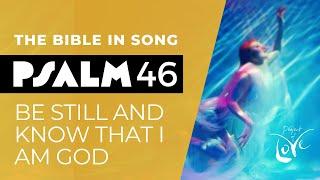 Psalm 46 - Be Still and Know That I Am God || Bible in Song || Project of Love